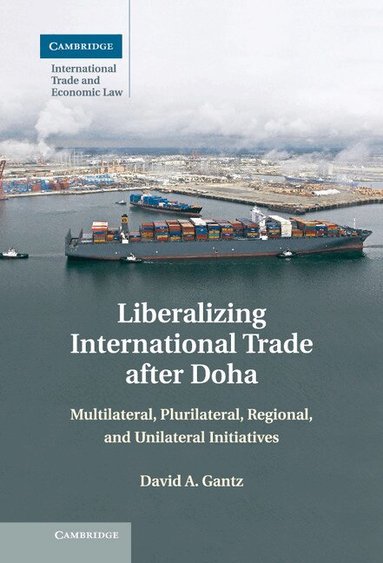 David A. Gantz - Liberalizing International Trade after Doha, Inbunden
