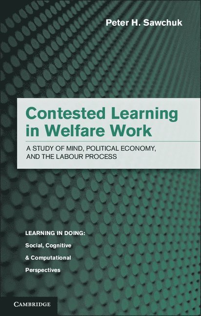 Peter H. Sawchuk - Contested Learning in Welfare Work, Inbunden