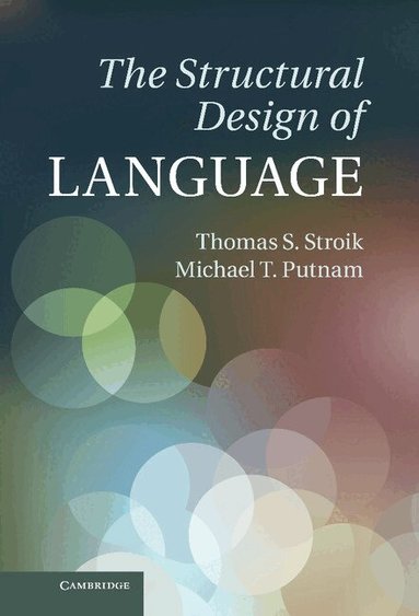 Thomas S. Stroik, Michael T. Putnam - The Structural Design of Language, Inbunden