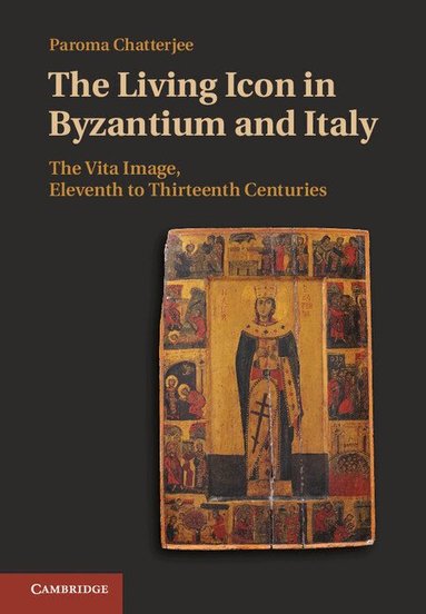 Paroma Chatterjee - The Living Icon in Byzantium and Italy, Inbunden