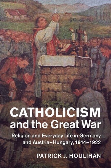Patrick J. Houlihan - Catholicism and the Great War, Inbunden