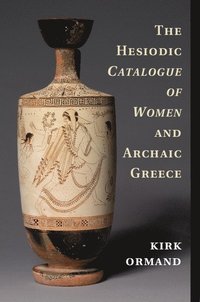 bokomslag The Hesiodic Catalogue of Women and Archaic Greece