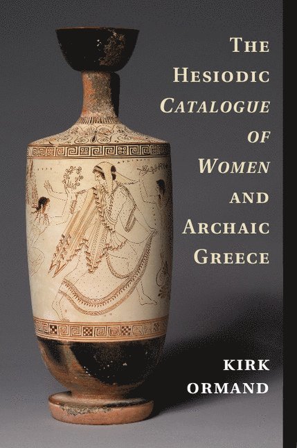 The Hesiodic Catalogue of Women and Archaic Greece 1