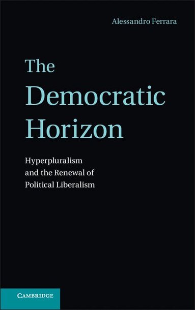 Alessandro Ferrara - The Democratic Horizon, Inbunden