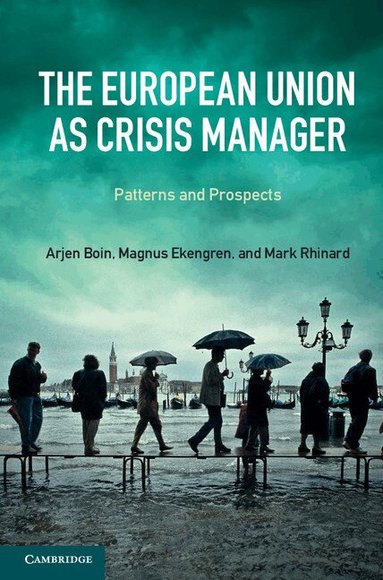 Arjen Boin, Magnus Ekengren, Mark Rhinard - The European Union as Crisis Manager, Inbunden