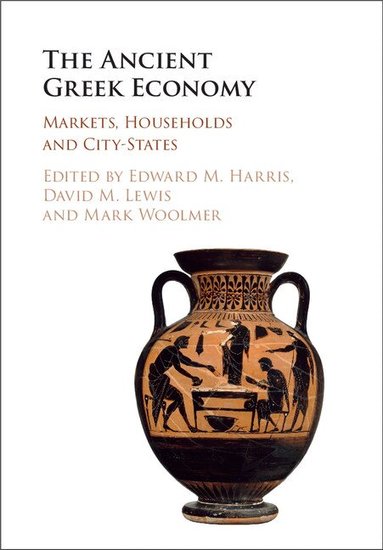 Edward M. Harris, David M. Lewis, Mark Woolmer - The Ancient Greek Economy, Inbunden