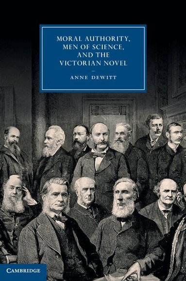 Anne DeWitt - Moral Authority, Men of Science, and the Victorian Novel, Inbunden