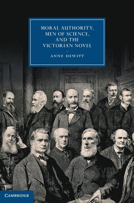 Anne DeWitt, New Jersey) DeWitt, Anne (Princeton University, Anne Dewitt - Moral Authority, Men of Science, and the Victorian Novel, Inbunden