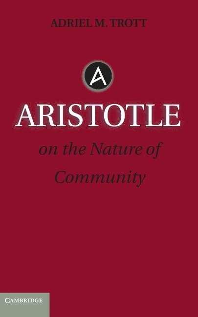 Adriel M. Trott, Adriel M Trott - Aristotle on the Nature of Community, Inbunden