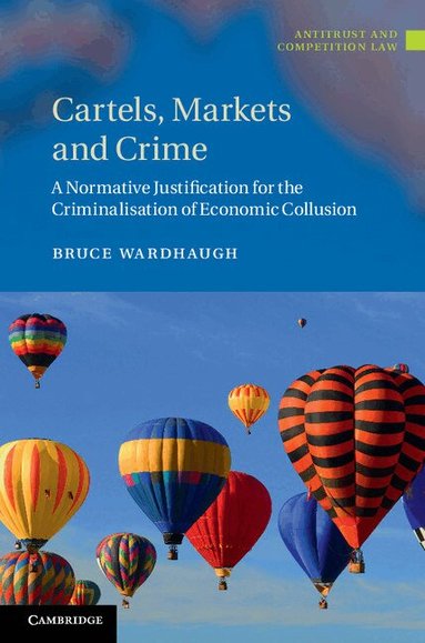 Bruce Wardhaugh - Cartels, Markets and Crime, Inbunden