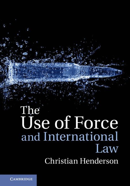 Christian Henderson - The Use of Force and International Law, Inbunden