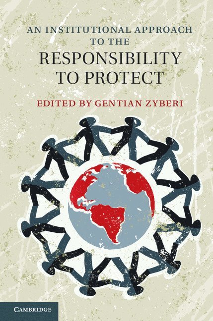 Gentian Zyberi, Gentian (Universitetet i Oslo) Zyberi - Institutional Approach to the Responsibility to Protect, Inbunden