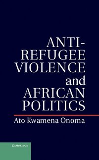 bokomslag Anti-Refugee Violence and African Politics