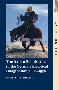 bokomslag The Italian Renaissance in the German Historical Imagination, 1860-1930