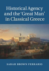 bokomslag Historical Agency and the 'Great Man' in Classical Greece