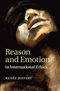 bokomslag Reason and Emotion in International Ethics