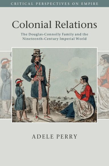 Adele Perry - Colonial Relations, Inbunden