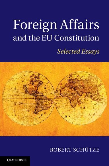 Robert Schütze - Foreign Affairs and the EU Constitution, Inbunden