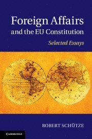 Robert Schütze, Robert (University of Durham) Schutze - Foreign Affairs and the EU Constitution, Inbunden