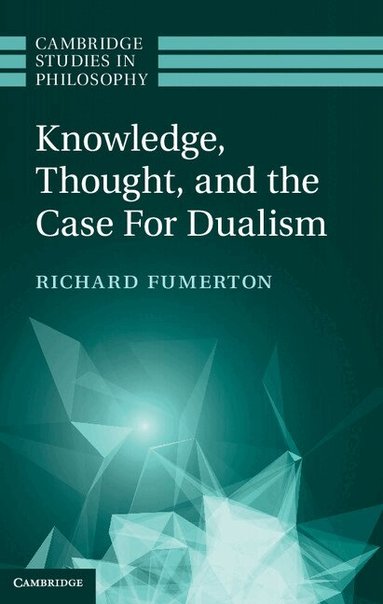 Richard Fumerton - Knowledge, Thought, and the Case for Dualism, Inbunden
