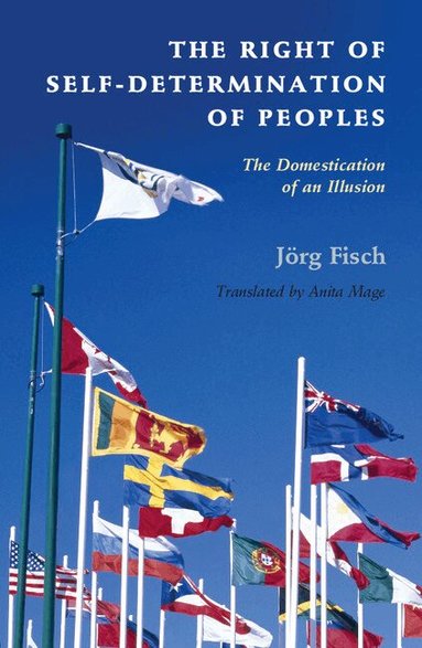 Jörg Fisch - The Right of Self-Determination of Peoples, Inbunden