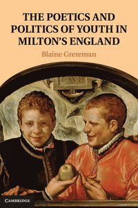 bokomslag The Poetics and Politics of Youth in Milton's England