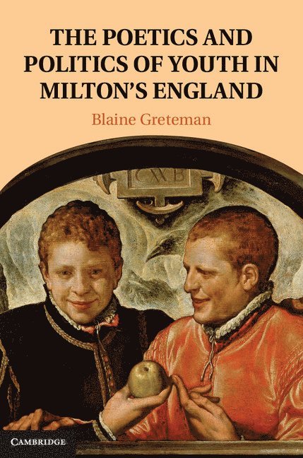 The Poetics and Politics of Youth in Milton's England 1