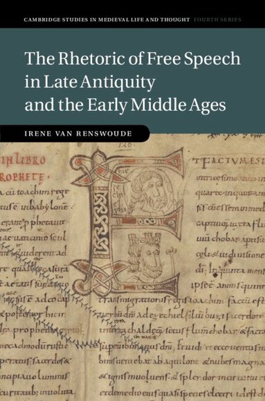 Irene van Renswoude - The Rhetoric of Free Speech in Late Antiquity and the Early Middle Ages, Inbunden