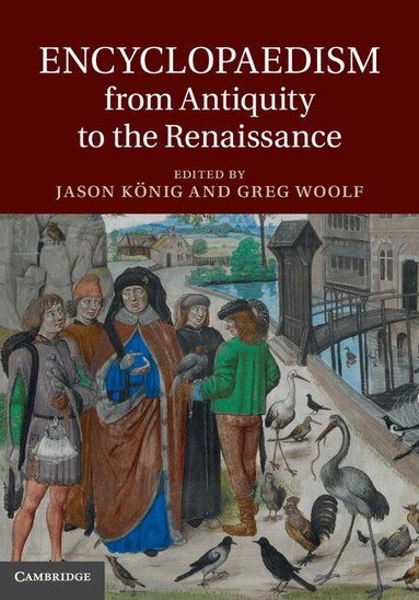 Jason König, Greg Woolf - Encyclopaedism from Antiquity to the Renaissance, Inbunden