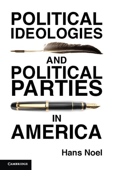 Hans Noel - Political Ideologies and Political Parties in America, Inbunden