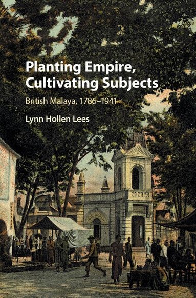 Lynn Hollen Lees - Planting Empire, Cultivating Subjects, Inbunden
