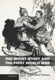 Ann-Marie Einhaus, Newcastle) Einhaus, Ann-Marie (Northumbria University - Short Story and the First World War, Inbunden