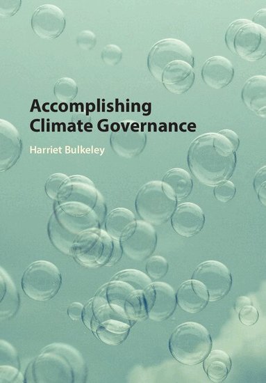 Harriet Bulkeley - Accomplishing Climate Governance, Inbunden
