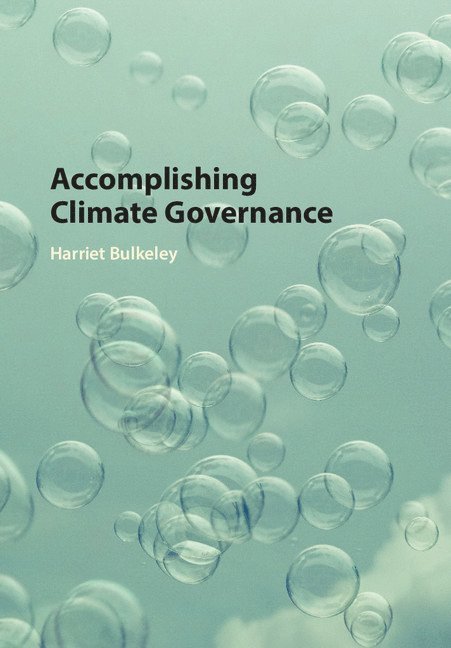 Harriet Bulkeley, Harriet (University of Durham) Bulkeley - Accomplishing Climate Governance, Inbunden