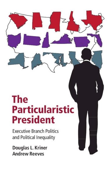 Douglas L. Kriner, Andrew Reeves - The Particularistic President, Inbunden