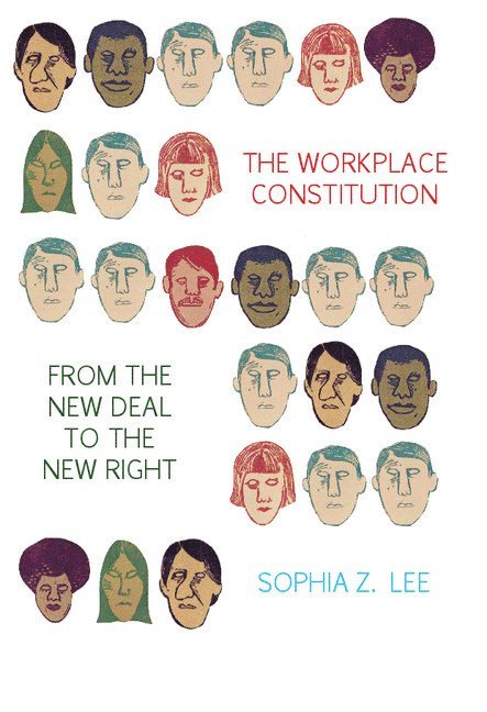 The Workplace Constitution from the New Deal to the New Right 1