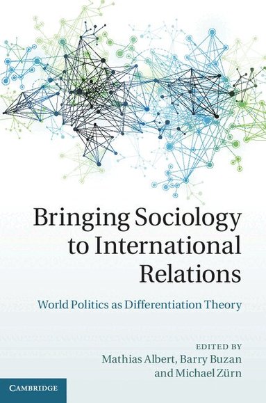 Mathias Albert, Barry Buzan, Michael Zürn - Bringing Sociology to International Relations, Inbunden