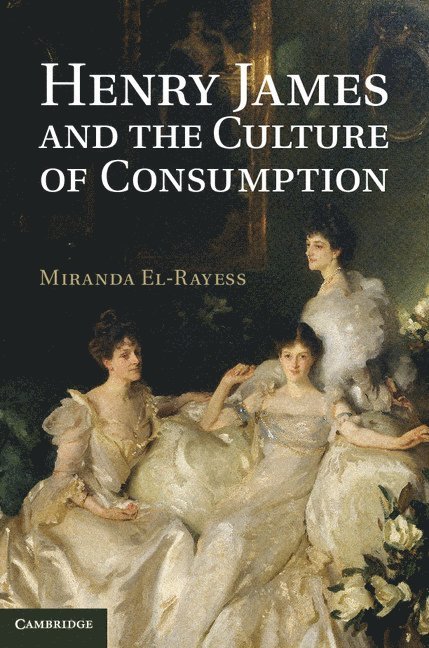 Henry James and the Culture of Consumption 1