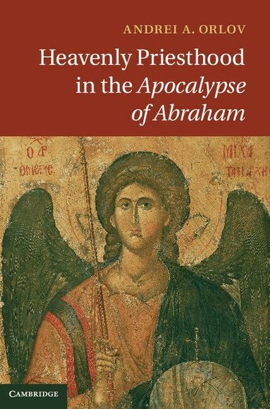 Andrei A. Orlov - Heavenly Priesthood in the Apocalypse of Abraham, Inbunden