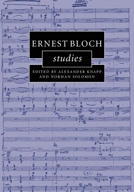 University of London) Knapp, Alexander (School of Oriental and African Studies, Norman Solomon, Alexander Knapp - Ernest Bloch Studies, Inbunden