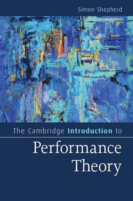Simon Shepherd, London) Shepherd, Simon (Central School of Speech and Drama - The Cambridge Introduction to Performance Theory, Inbunden