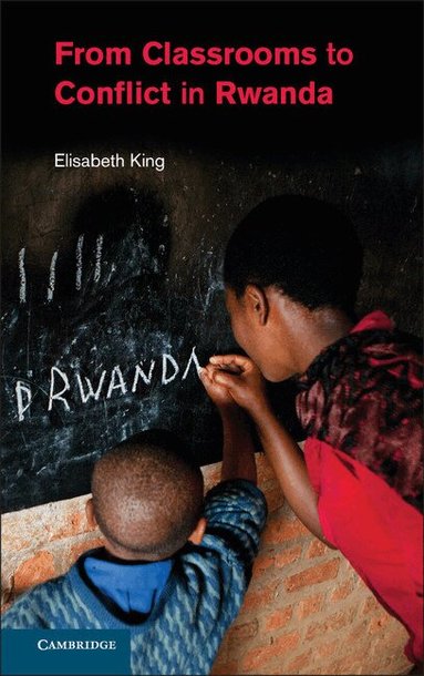 Elisabeth King - From Classrooms to Conflict in Rwanda, Inbunden