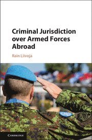 Rain Liivoja, Rain (University of Queensland) Liivoja - Criminal Jurisdiction over Armed Forces Abroad, Inbunden