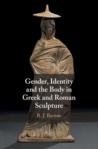 Rosemary Barrow - Gender, Identity and the Body in Greek and Roman Sculpture, Inbunden