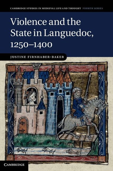Justine Firnhaber-Baker - Violence and the State in Languedoc, 1250-1400, Inbunden