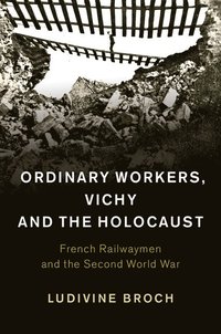 bokomslag Ordinary Workers, Vichy and the Holocaust