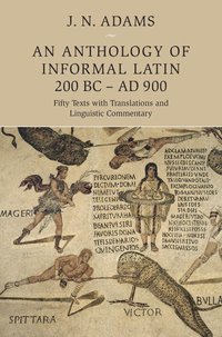bokomslag An Anthology of Informal Latin, 200 BC-AD 900