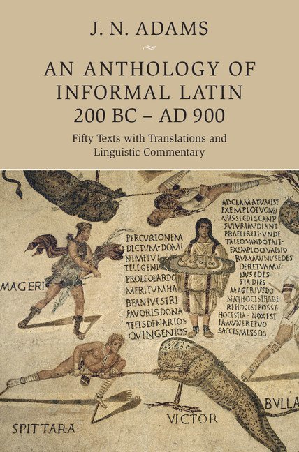 Oxford) Adams, J. N. (All Souls College, J. N. Adams - An Anthology of Informal Latin, 200 BC–AD 900, Inbunden