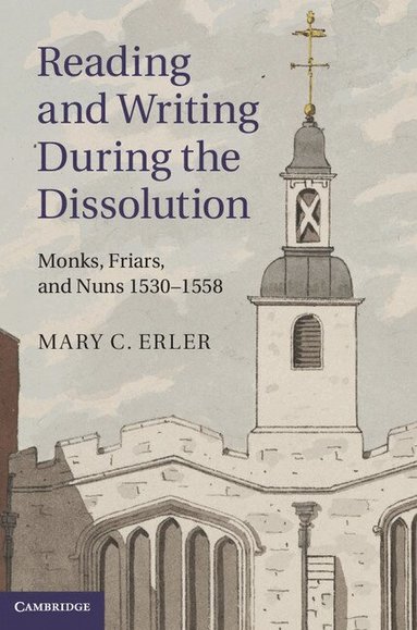 Mary C. Erler - Reading and Writing during the Dissolution, Inbunden