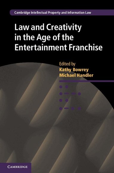 Kathy Bowrey, Michael Handler - Law and Creativity in the Age of the Entertainment Franchise, Inbunden